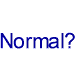 Iam normal....are you?
